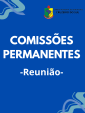 Reuniões das Comissões Permanentes analisam projetos do Executivo e do Legislativo 